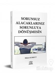 Sorunsuz Alacaklarınız Sorunluya Dönüşmesin