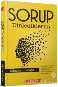 Sorup Dinlediklerim