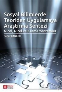 Sosyal Bilimlerde Teoriden Uygulamaya Araştırma Sentezi: Nicel, Nitel ve Karma Yöntemler