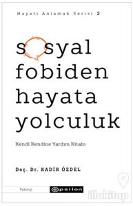 Sosyal Fobiden Hayata Yolculuk - Hayatı Anlamak Serisi 2