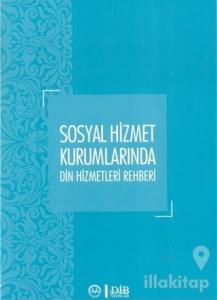 Sosyal Hizmet Kurumlarında Din Hizmetleri Rehberi