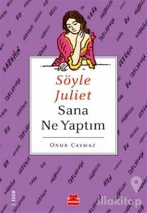 Söyle Juliet Sana Ne Yaptım