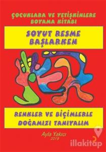 Soyut Resme Başlarken - Çocuklara ve Yetişkinlere Boyama Kitabı