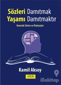Sözleri Damıtmak Yaşamı Damıtmaktır