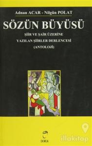 Sözün Büyüsü Şiir ve Şair Üzerine Yazılan Şiirler Derlencesi