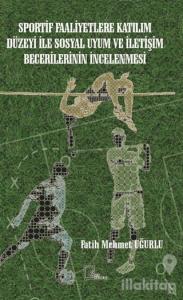 Sportif Faaliyetlere Katılım Düzeyi İle Sosyal Uyum ve İletişim Becerilerinin İncelenmesi