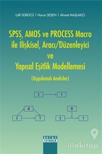 SPSS, AMOS ve PROCESS Macro ile İlişkisel, Aracı-Düzenleyici ve Yapısal Eşitlik Modellemesi