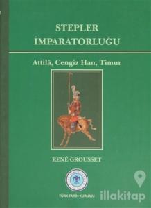 Stepler İmparatorluğu: Attila, Cengiz Han, Timur (Ciltli)