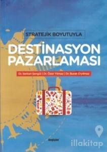 Stratejik Boyutuyla Destinasyon Pazarlaması