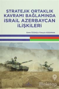 Stratejik Ortaklık Kavramı Bağlamında İsrail Azerbaycan İlişkileri