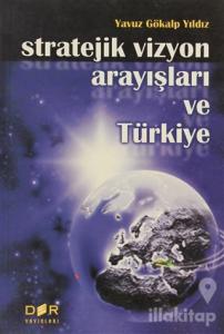Stratejik Vizyon Arayışları ve Türkiye