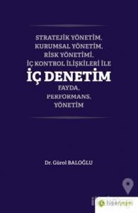 Stratejik Yönetim, Kurumsal Yönetim, Risk Yönetimi, İç Kontrol İlişkileri İle İç Denetim Fayda, Performans, Yönetim
