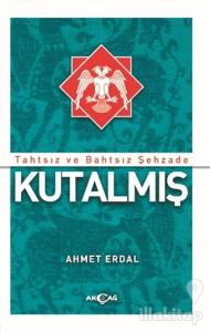 Tahtsız ve Bahtsız Şehzade Kutalmış