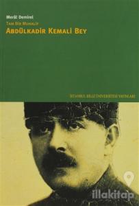 Tam Bir Muhalif Abdülkadir Kemali Bey