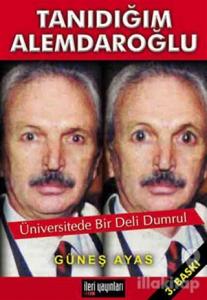 Tanıdığım Alemdaroğlu  Üniversitede Bir Deli Dumrul