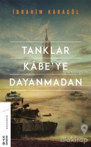 Tanklar Kabe'ye Dayanmadan (Ciltli)