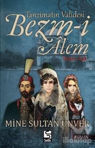 Tanzimatın Validesi Bezm-i Alem Derd-i Aşk