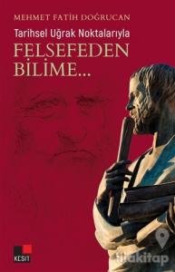 Tarihsel Uğrak Noktalarıyla Felsefeden Bilime...