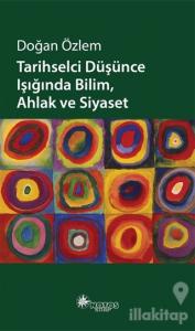 Tarihselci Düşünce Işığında Bilim, Ahlak ve Siyaset