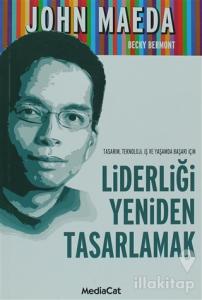 Tasarım, Teknoloji, İş ve Yaşamda Başarı İçin Liderliği Yeniden Tasarlamak