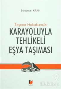 Taşıma Hukukunda Karayoluyla Tehlikeli Eşya Taşınması (Ciltli)