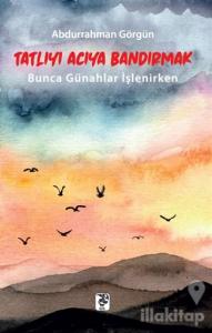 Tatlıyı Acıya Bandırmak