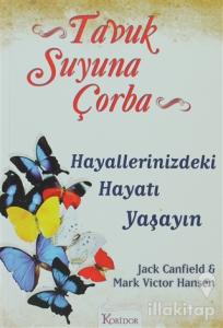 Tavuk Suyuna Çorba: Hayallerinizdeki Hayatı Yaşayın