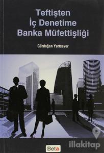 Teftişten İç Denetime Banka Müfettişliği