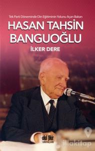 Tek Parti Döneminde Din Eğitiminin Yolunu Açan Bakan: Hasan Tahsin Banguoğlu
