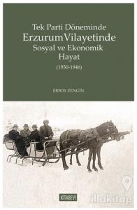 Tek Parti Döneminde Erzurum Vilayetinde Sosyal ve Ekonomik Hayat (1930-1946)