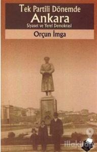 Tek Partili Dönemde Ankara Siyaset ve Yerel Demokrasi