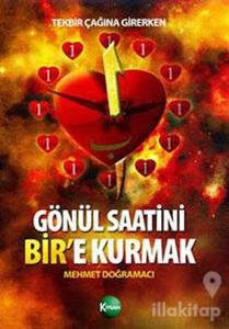 Tekbir Çağına Girerken: Gönül Saatini Bir'e Kurmak