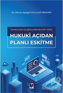 Teknolojik Gelişmelerin Negatif Yönü: Hukuki Açıdan Planlı Eskitme