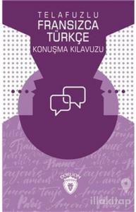 Telafuzlu Fransızca - Türkçe Konuşma Kılavuzu (Sözlük İlaveli)
