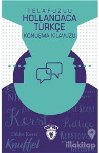 Telafuzlu Hollandaca Türkçe Konuşma Kılavuzu (Sözlük İlaveli)