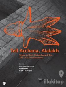 Tell Atchana, Alalakh Volume 2a (Text): The Late Bronze 2 City 2006 - 2010 Excavation Seasons (2 Cilt)