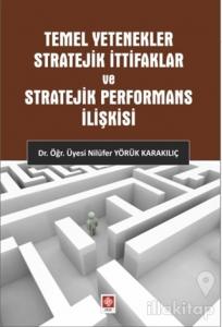 Temel Yetenekler Stratejik İttifaklar ve Stratejik Performans İlişkisi