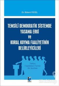 Temsili Demokratik Sistemde Yasama Erki ve Kural Koyma Faaliyetinin Belirleyicileri