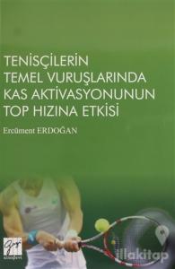 Tenisçilerin Temel Vuruşlarında Kas Aktivasyonunun Top Hızına Etkisi