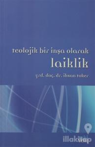 Teolojik Bir İnşa Olarak Laiklik