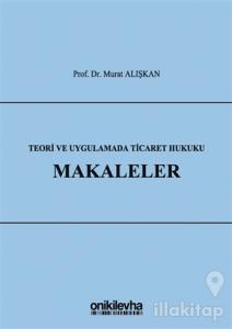 Teori ve Uygulamada Ticaret Hukuku - Makaleler (Ciltli)