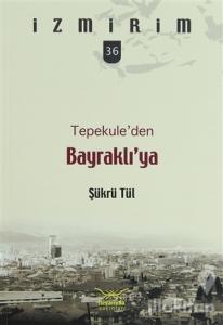 Tepekule'den Bayraklı'ya