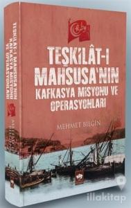 Teşkilat-ı Mahsusa'nın Kafkasya Misyonu ve Operasyonları