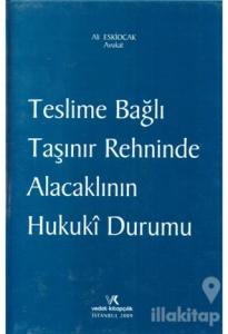 Teslime Bağlı Taşınır Rehninde Alacaklının Hukuki Durumu
