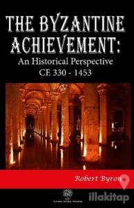 The Byzantine Achievement: An Historical Perspective CE 330 - 1453