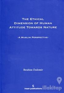 The Ethical Dimension Of Human Attitude Towards Nature (Ciltli)