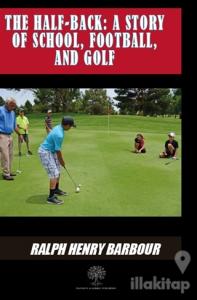 The Half-Back: A Story Of School Football And Golf