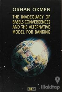 The Inadequacy of Basels Convergences and The Alternative Model for Banking