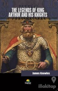 The Legends Of King Arthur And His Knights