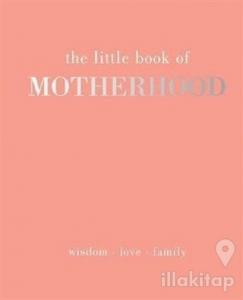 The Little Book of Motherhood